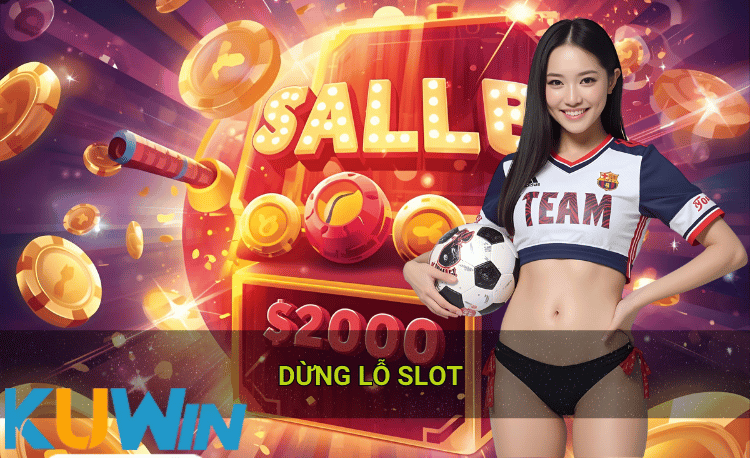 Dừng lỗ slot Kuwin