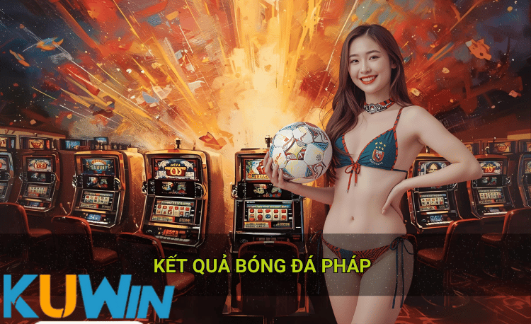 Kết quả bóng đá pháp Kuwin hot